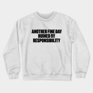 Another Fine Day Ruined By Responsibility Funny Retro Crewneck Sweatshirt